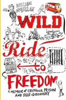 Image of Wild Ride to Freedom : A Memoir of Childhood, Prison and Self-Discovery