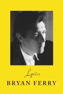 Image of Lyrics : The definitive collection of the Roxy Music frontmans iconic lyrics