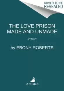Image of The Love Prison Made and Unmade : My Story