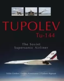 Image of Tupolev Tu - 144: The Soviet Supersonic Airliner