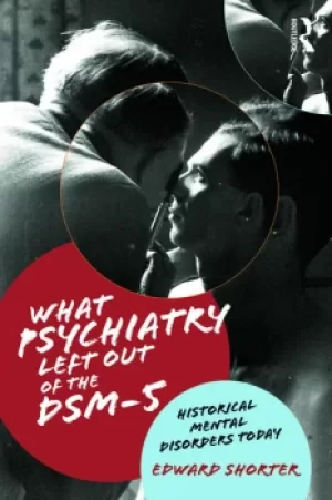 Image of What Psychiatry Left Out of the DSM-5Historical Mental Disorders Today