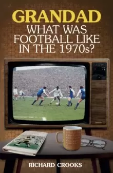 Image of Grandad, What Was Football Like in the 1970s?