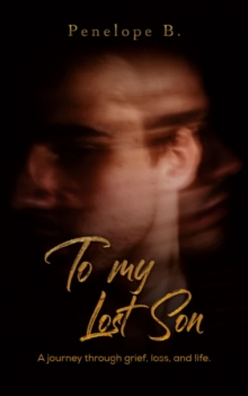 Image of To My Lost Son : A journey through grief, loss, and life. Paperback / softback