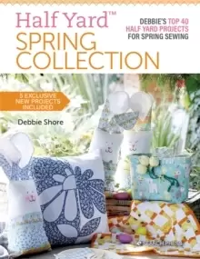 Image of Half Yard (TM) Spring Collection : Debbie'S Top 40 Half Yard Projects for Spring Sewing