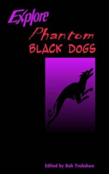 Image of Explore Phantom Black Dogs by Bob Trubshaw Paperback