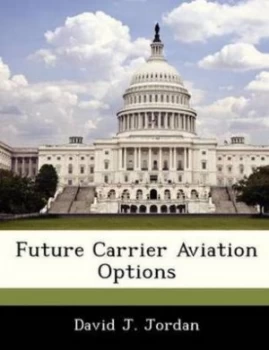 Image of Future Carrier Aviation Options by David J Jordan Paperback