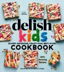 Image of The Delish Kids (Super-Awesome, Crazy-Fun, Best-Ever) Cookbook : 100+ Amazing Recipes