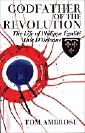 Image of godfather of the revolution the life of philippe egalite duc d orleans