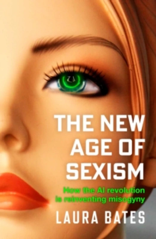 Image of The New Age of Sexism : How the AI Revolution is Reinventing Misogyny Hardback