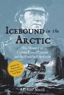 Image of Icebound In The Arctic : The Mystery of Captain Francis Crozier and the Franklin Expedition