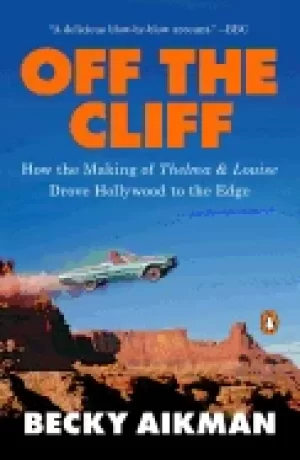 Image of off the cliff how the making of thelma and louise drove hollywood to the ed