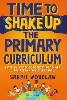 Image of Time to Shake Up the Primary Curriculum by Sarah Wordlaw
