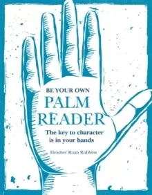 Image of Be Your Own Palm Reader : The Key to Character is in Your Hands