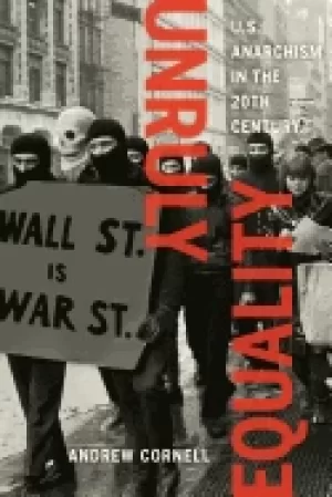 Image of unruly equality u s anarchism in the twentieth century