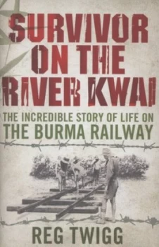 Image of Survivor on the River Kwai by Reg Twigg Hardback