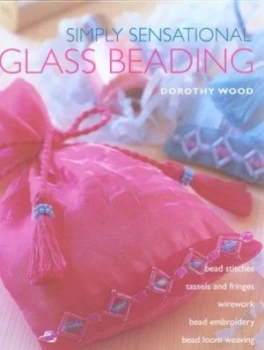 Image of Simply Sensational Glass Beading by Dorothy Wood Hardback