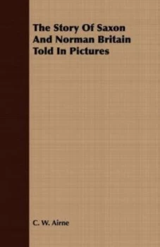 Image of Story of Saxon and Norman Britain Told in Pictures by C. W Airne Paperback