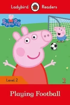 Image of Ladybird Readers Level 2 - Peppa Pig - Playing Football by Ladybird