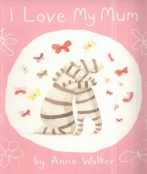 Image of I Love My Mum by Anna Walker Book