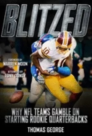 Image of blitzed why nfl teams gamble on starting rookie quarterbacks