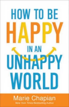 Image of How to Be Happy in an Unhappy World by Marie Chapian Paperback
