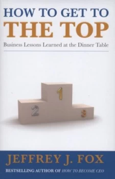 Image of How to Get to the Top by Jeffrey J Fox Hardback