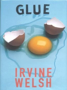 Image of Glue by Irvine Welsh Hardback