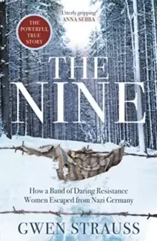 Image of The Nine : How a Band of Daring Resistance Women Escaped from Nazi Germany - The Powerful True Story