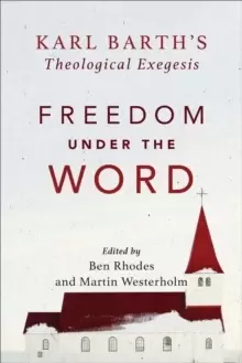 Image of Freedom under the Word : Karl Barth's Theological Exegesis