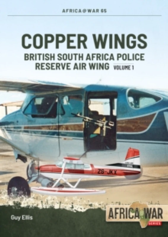 Image of Copper Wings : British South Africa Police Reserve Air Wing Volume 1 Paperback / softback