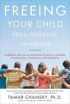 Image of Freeing your child from negative thinking by Tamar E Chansky