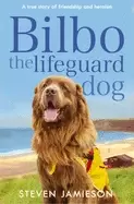 Image of bilbo the lifeguard dog a true story of friendship and heroism