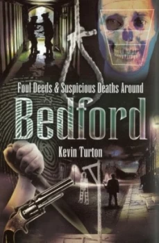 Image of Foul Deeds and Suspicious Deaths around Bedford by Kevin Turton Paperback