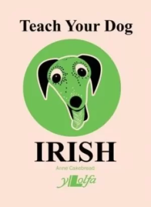 Image of Teach your dog Irish by Anne Cakebread
