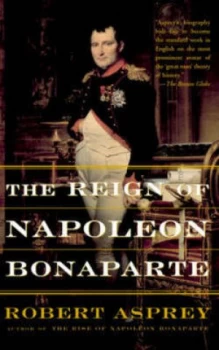 Image of The Reign of Napoleon Bonaparte by Robert Asprey Paperback