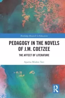 Image of Pedagogy in the Novels of J.M. Coetzee : The Affect of Literature
