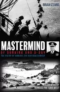 Image of mastermind of dunkirk and d day the vision of admiral sir bertram ramsay
