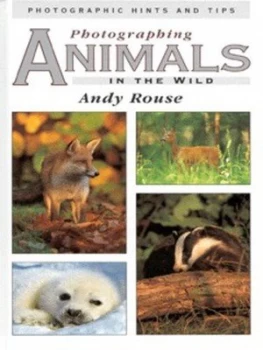 Image of Photographing Animals in the Wild by Andy Rouse Hardback