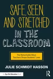Image of Safe Seen and Stretched in the Classroom The Remarkable Ways Teachers Shape Students' Lives