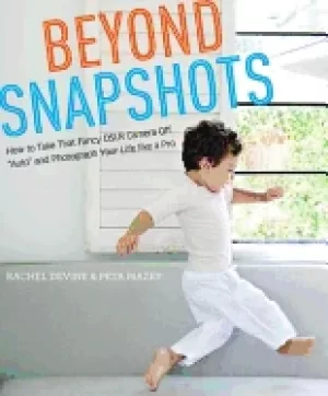 Image of beyond snapshots how to take that fancy dslr camera off auto and photograph
