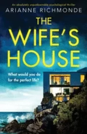 Image of wifes house an absolutely unputdownable psychological thriller