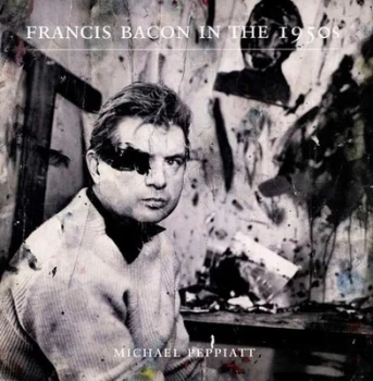 Image of Francis Bacon in the 1950s by Michael Peppiatt Paperback