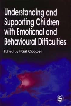 Image of Understanding and Supporting Children with Emotional and Behavioural Difficulties by Paul Cooper Paperback