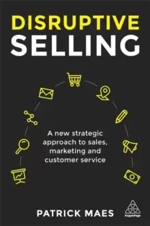 Image of Disruptive Selling : A New Strategic Approach to Sales, Marketing and Customer Service