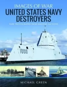 Image of United States Navy Destroyers : Rare Photographs from Wartime Archives