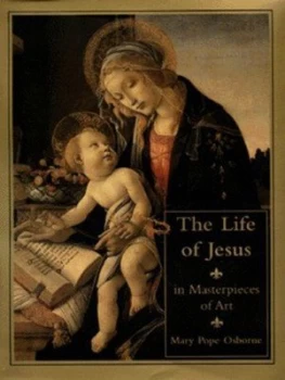 Image of The Life of Jesus in Masterpieces of Art by Mary Pope Osborne Hardback