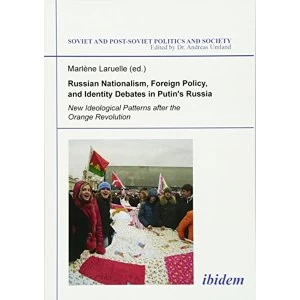 Image of Russian Nationalism, Foreign Policy and Identity - New Ideological Patterns after the Orange Revolution by Dr. Marlene...