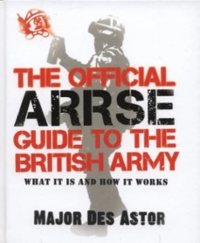 Image of The Official Arrse Guide to the British Army by Major Des Astor Hardback