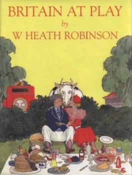 Image of Britain at Play by W. Heath Robinson and Geoffrey C Beare Hardback