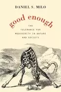 Image of good enough the tolerance for mediocrity in nature and society